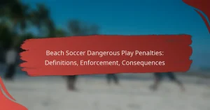Beach Soccer Dangerous Play Penalties: Definitions, Enforcement, Consequences