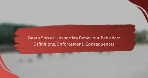 Beach Soccer Unsporting Behaviour Penalties: Definitions, Enforcement, Consequences
