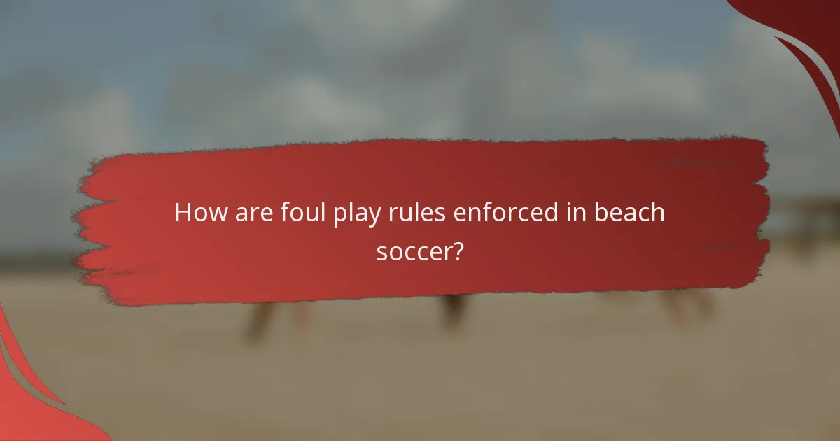 How are foul play rules enforced in beach soccer?