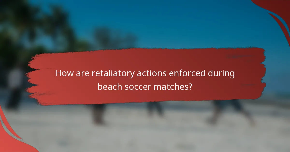How are retaliatory actions enforced during beach soccer matches?