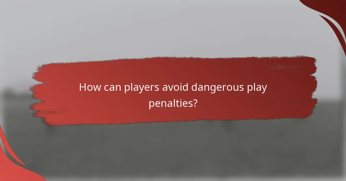 How can players avoid dangerous play penalties?