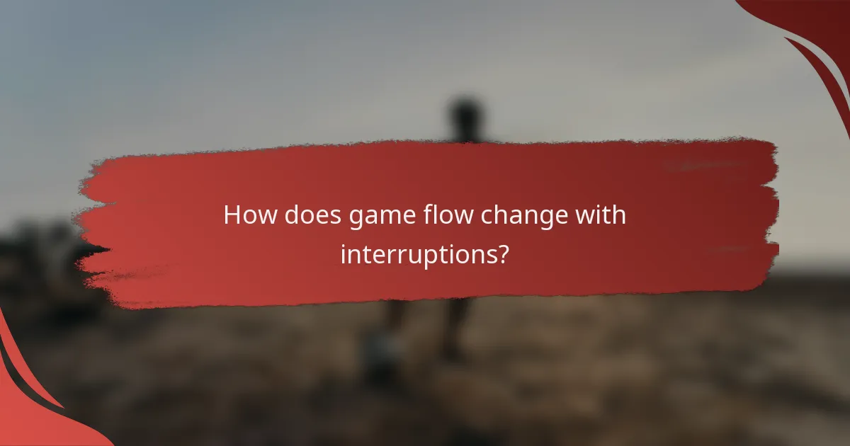 How does game flow change with interruptions?