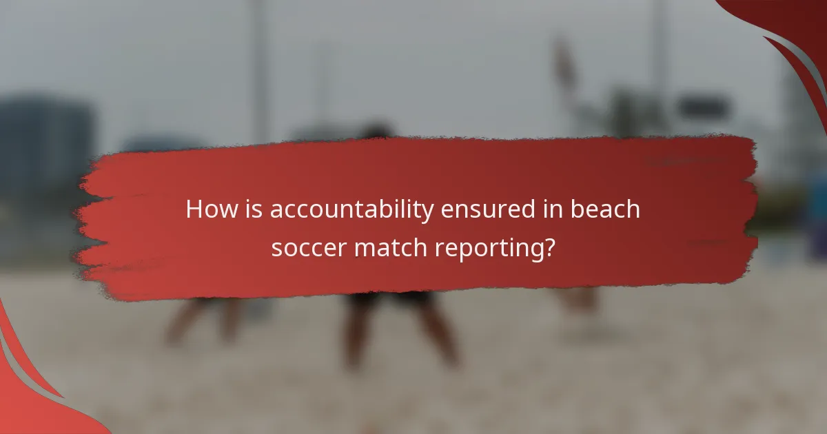 How is accountability ensured in beach soccer match reporting?