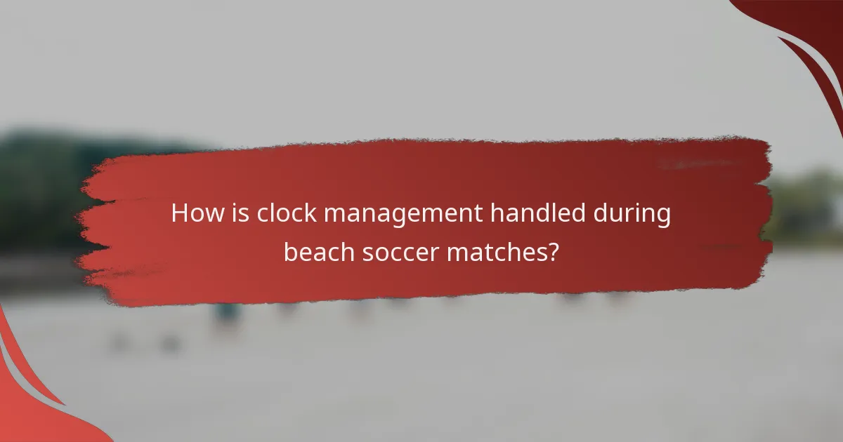How is clock management handled during beach soccer matches?