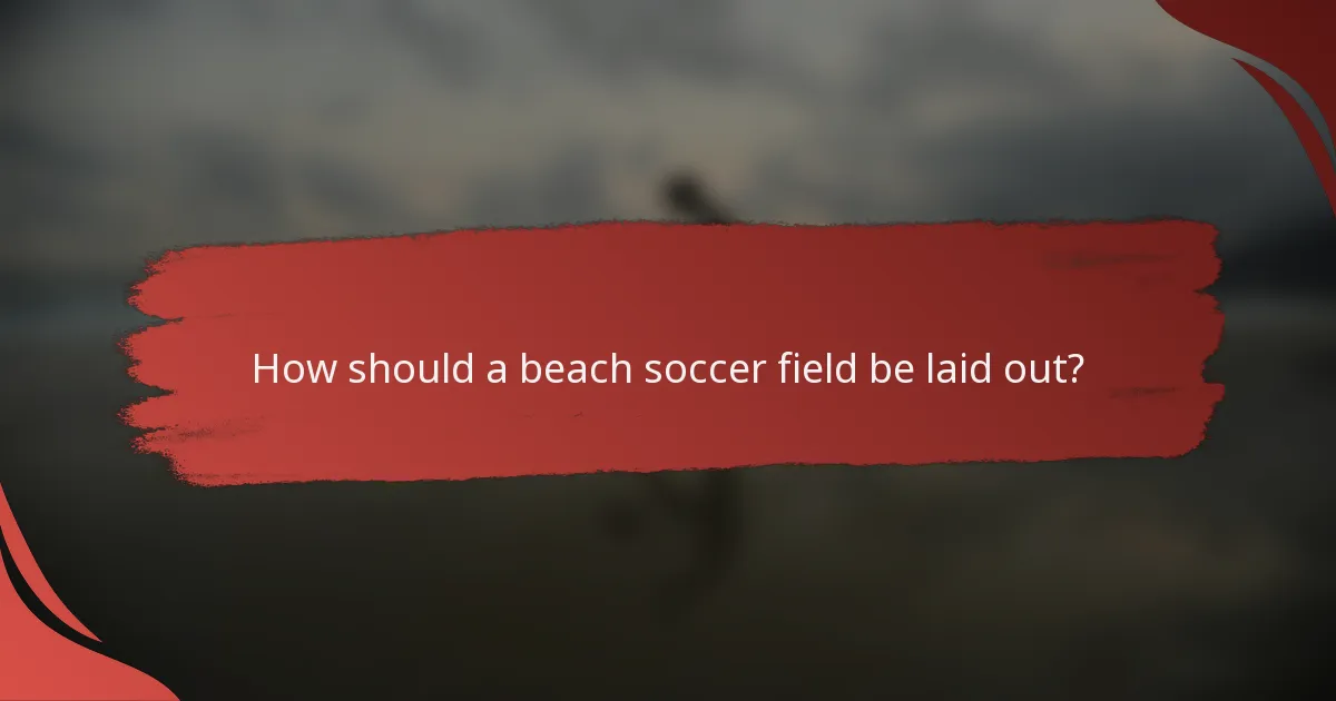 How should a beach soccer field be laid out?