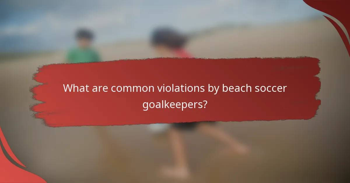What are common violations by beach soccer goalkeepers?