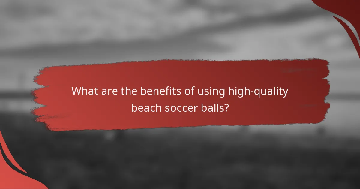 What are the benefits of using high-quality beach soccer balls?