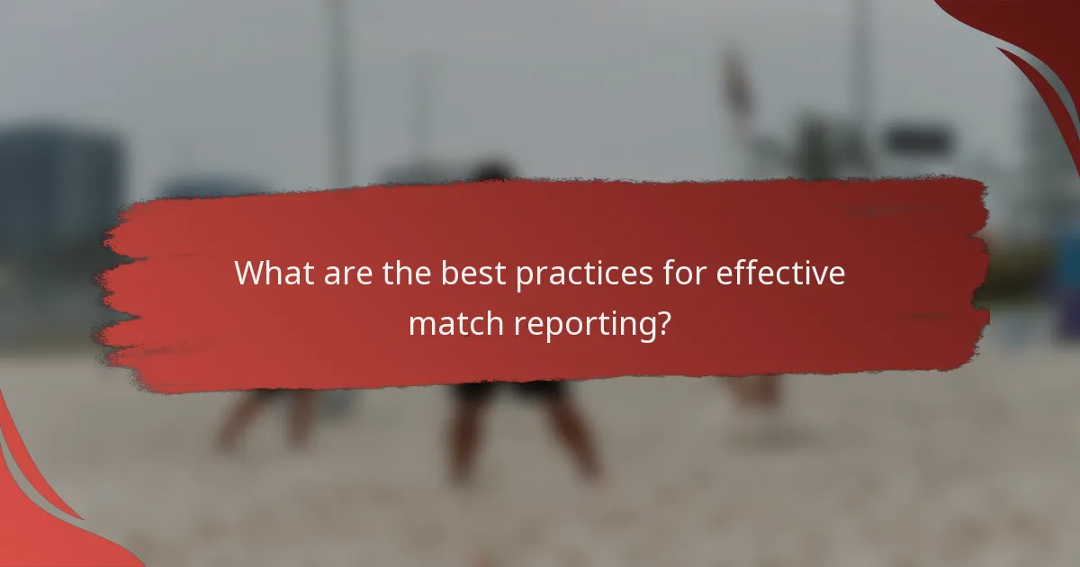 What are the best practices for effective match reporting?
