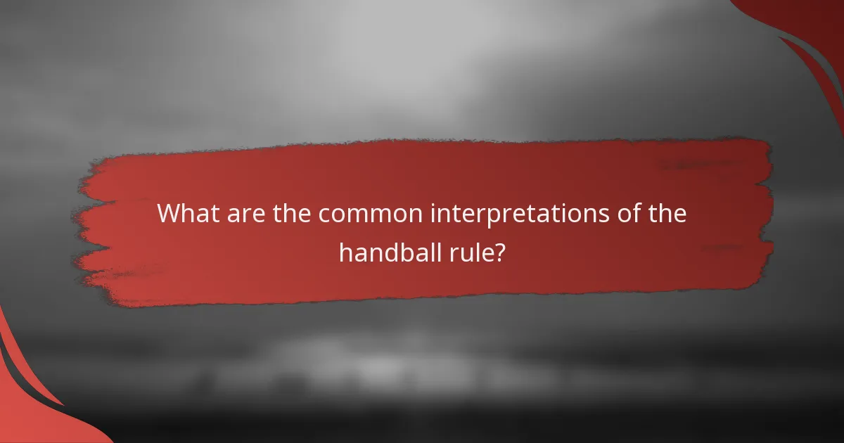 What are the common interpretations of the handball rule?