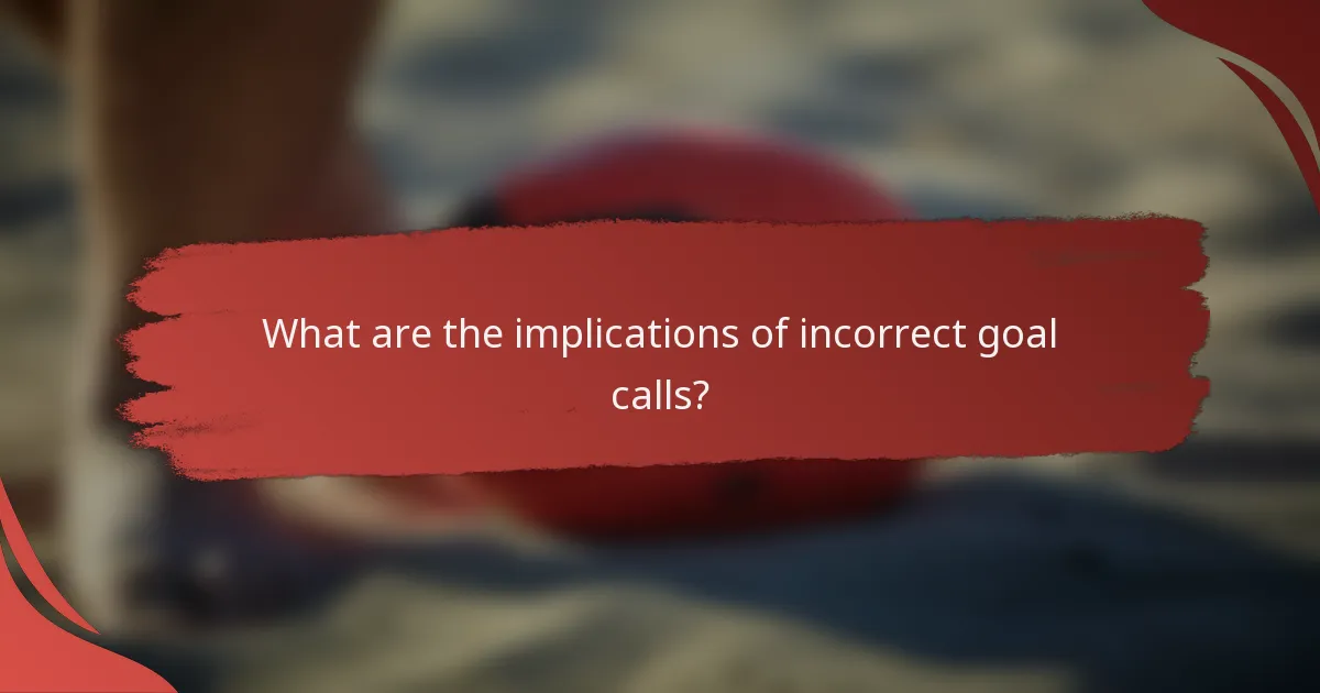 What are the implications of incorrect goal calls?