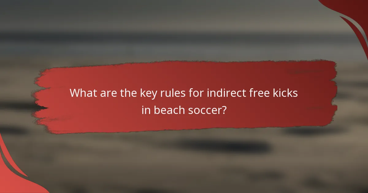 What are the key rules for indirect free kicks in beach soccer?