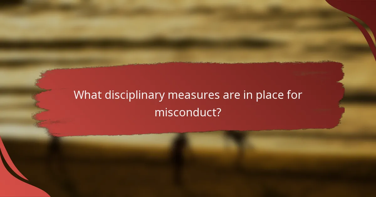 What disciplinary measures are in place for misconduct?