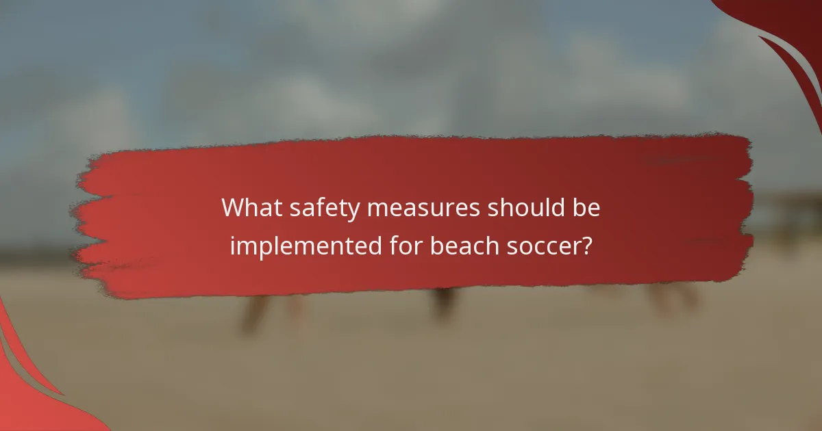 What safety measures should be implemented for beach soccer?