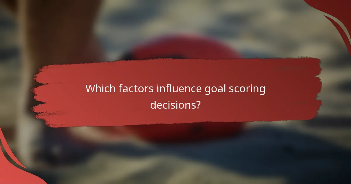 Which factors influence goal scoring decisions?