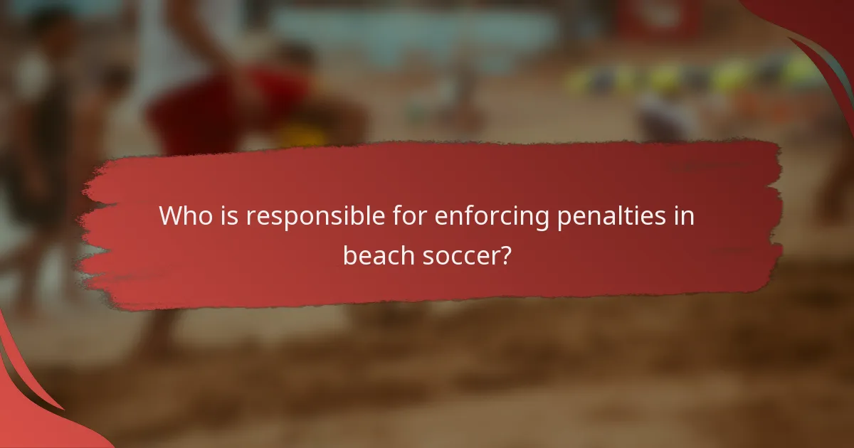 Who is responsible for enforcing penalties in beach soccer?