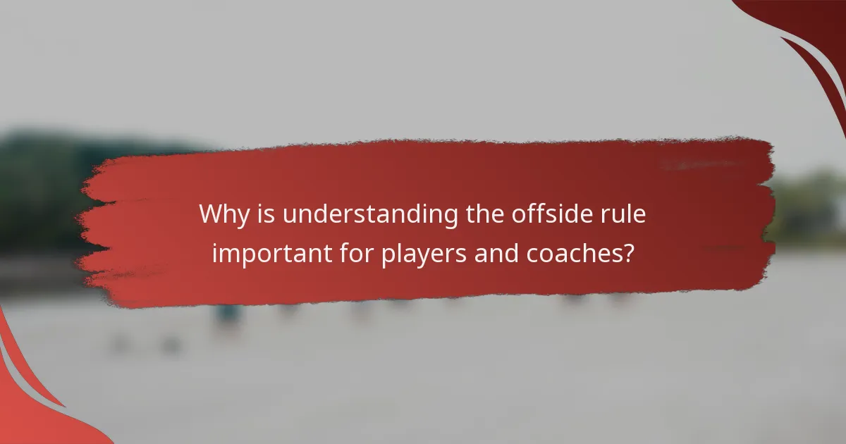 Why is understanding the offside rule important for players and coaches?
